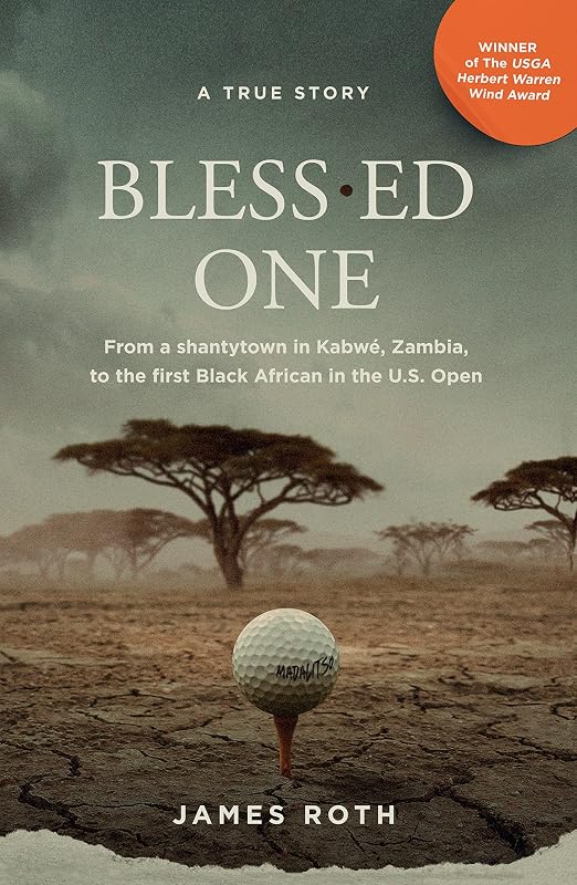 Bless.ed One: From a shantytown in Kabwé, Zambia to the First Black African in the U.S. Open by James Roth