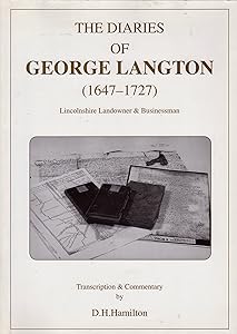 Diaries of George Langton (1647-1727): The Unpublished Diaries of a Lincolnshire Landowner and Businessman by George Langton