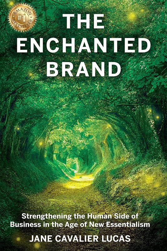 The Enchanted Brand: How To Strengthen The Human Side Of Business by Jane Cavalier Lucas