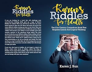 Karen's Riddles For Adults: The 21st Century Conundrum Book That Requires Lateral And Logical Thinking by Karen J. Bun