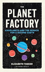 The Planet Factory: Exoplanets and the Search for a Second Earth by Elizabeth Tasker