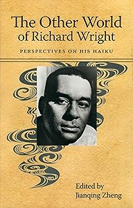 The Other World of Richard Wright: Perspectives on His Haiku (Margaret Walker Alexander Series in African American Studies) by John Zheng