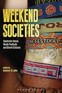 Weekend Societies: Electronic Dance Music Festivals and Event-Cultures by Graham St John