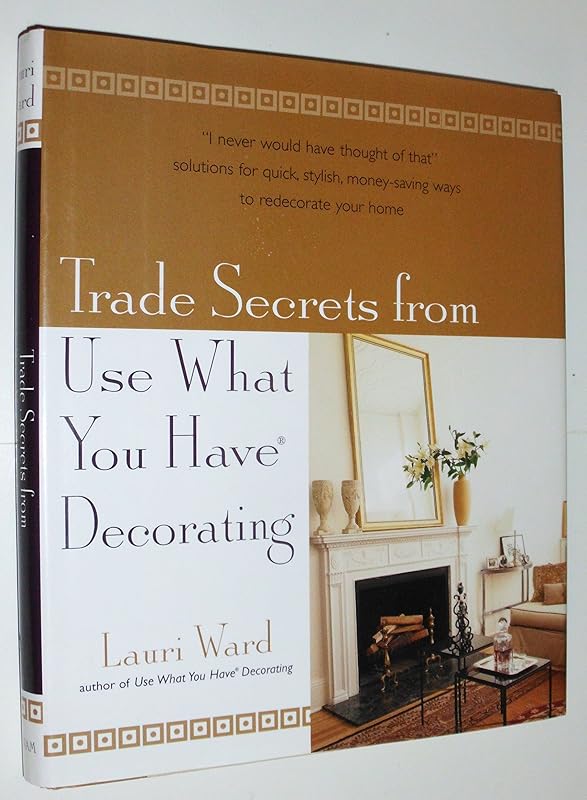 Trade Secrets From Use What You Have Decorating by Lauri Ward