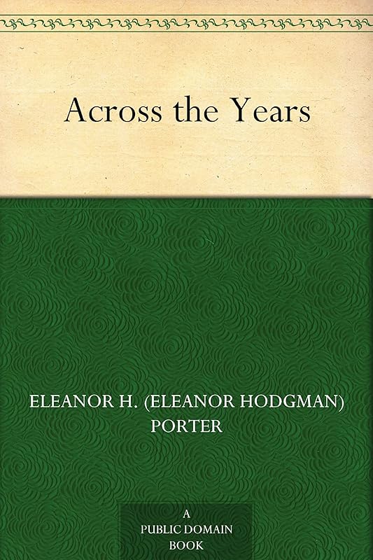 Across the Years by Eleanor H Porter