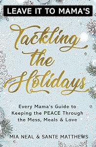 Tackling the Holidays: Every Mama's Guide to Keeping the Peace through the Mess, Meals and Love by Mia Neal