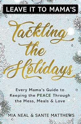 Tackling the Holidays: Every Mama's Guide to Keeping the Peace through the Mess, Meals and Love