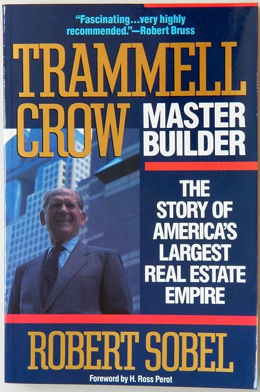 Trammell Crow, Master Builder: The Story of America's Largest Real Estate Empire by Robert Sobel
