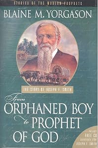 From Orphaned Boy to Prophet of God: The Story of Joseph F. Smith (Stories of the modern prophets)