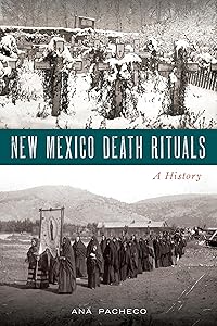 New Mexico Death Rituals: A History by Ana Pacheco