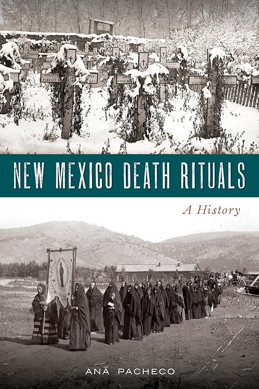 New Mexico Death Rituals: A History by Ana Pacheco