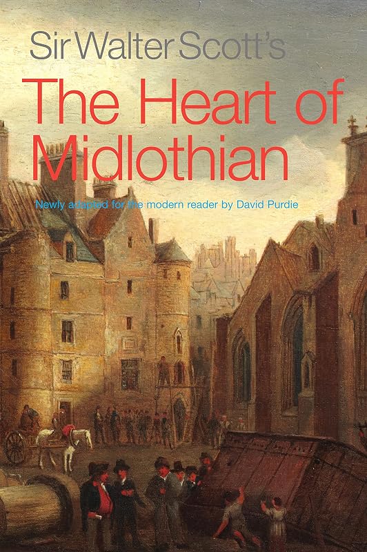 Sir Walter Scott's The Heart of Midlothian: Newly Adapted for the Modern Reader by David Purdie by Walter Scott