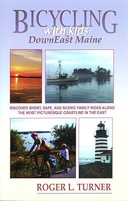 Bicycling With Kids in Downeast Maine: Discover Short, Safe, and Scenic Family Rides Along the Most Picturesque Coastline in the East