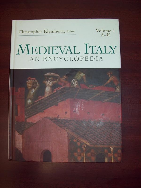 Medieval Italy: An Encyclopedia: 001 (The Routledge Encyclopedias of the Middle Ages) by Christopher Kleinhenz