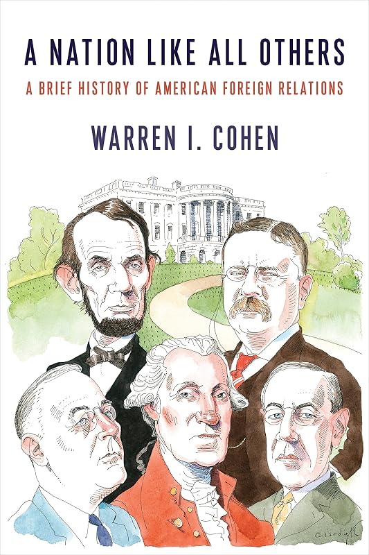 A Nation Like All Others: A Brief History of American Foreign Relations by Warren I. Cohen