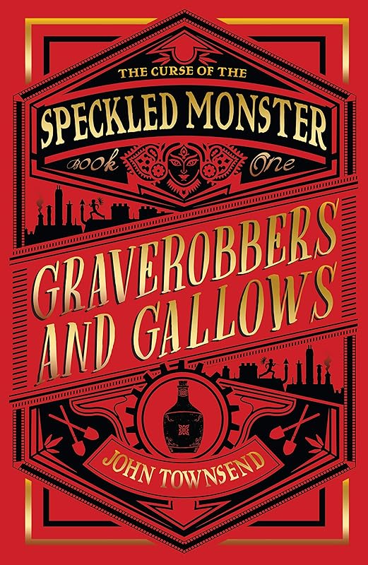 The Curse of the Speckled Monster: Book One: Graverobbers and Gallows by John Townsend