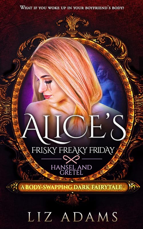 Alice’s Frisky Freaky Friday: Hansel and Gretel: A Body-Swapping Dark Fairytale (Adventures of Alice Book 3) by Liz Adams