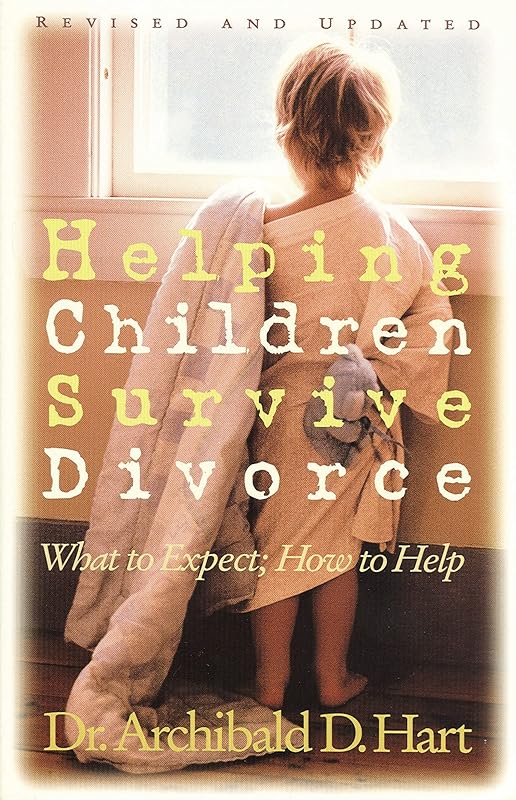 Helping Children Survive Divorce by Archibald D. Hart