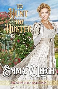 To Hunt the Hunter (Girls Who Dare Book 11) by Emma V Leech