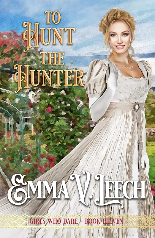 To Hunt the Hunter (Girls Who Dare Book 11) by Emma V Leech