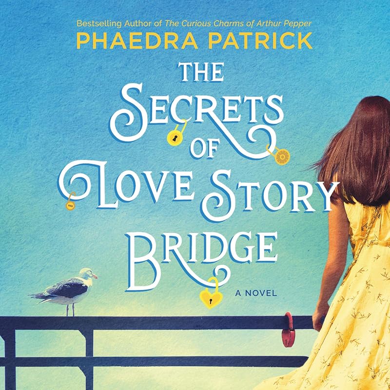 The Secrets of Love Story Bridge by Phaedra Patrick