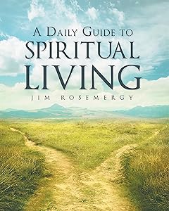 A Daily Guide to Spiritual Living by Jim Rosemergy