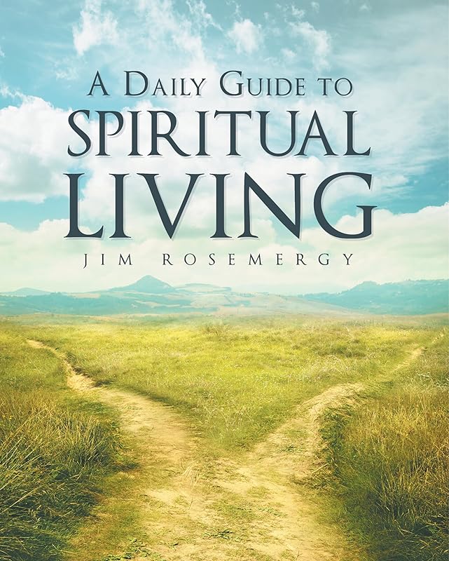 A Daily Guide to Spiritual Living by Jim Rosemergy