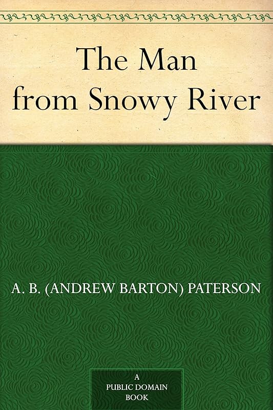 The Man from Snowy River by A. B. (Andrew Barton) Paterson