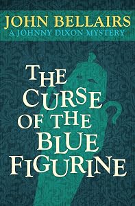 The Curse of the Blue Figurine (Johnny Dixon Book 1) by John Bellairs