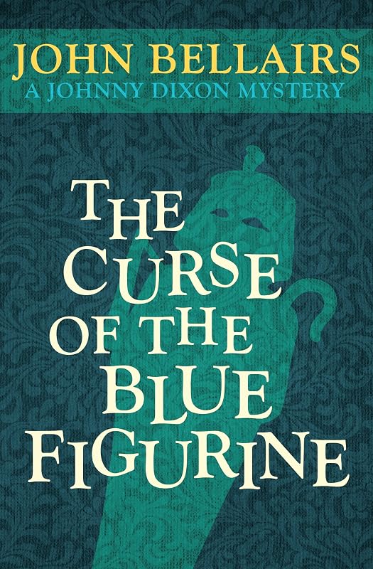 The Curse of the Blue Figurine (Johnny Dixon Book 1) by John Bellairs