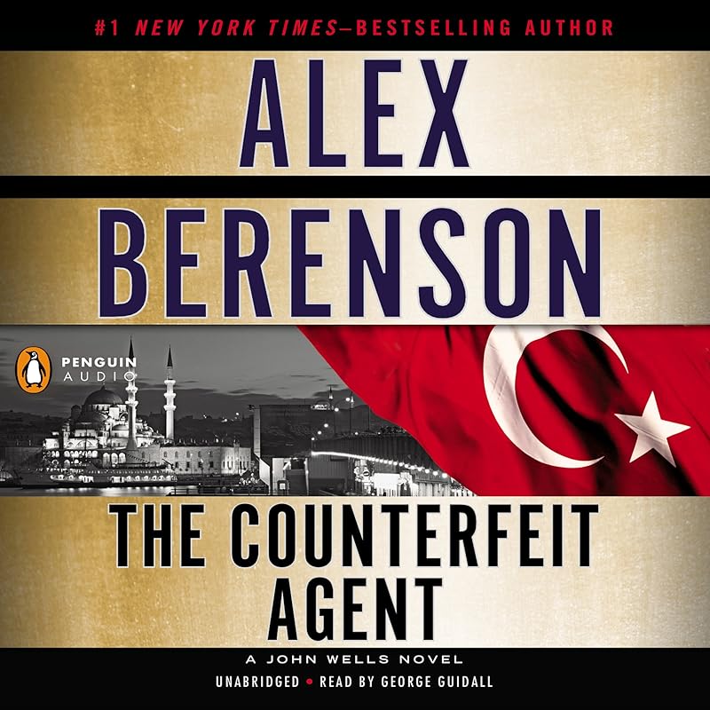 The Counterfeit Agent: A John Wells Novel, Book 8 by Alex Berenson