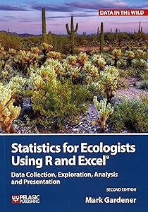 Statistics for Ecologists Using R and Excel: Data Collection, Exploration, Analysis and Presentation (Data in the Wild)