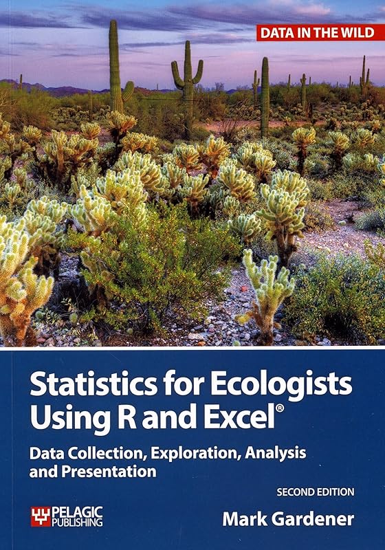 Statistics for Ecologists Using R and Excel: Data Collection, Exploration, Analysis and Presentation (Data in the Wild) by Mark Gardener