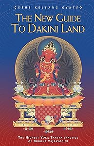 The New Guide to Dakini Land: The Highest Yoga Tantra Practice of Buddha Vajrayogini