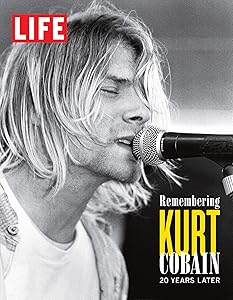 LIFE Remembering Kurt Cobain: 20 Years Later by The Editors Of LIFE