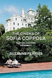 The Cinema of Sofia Coppola: Fashion, Culture, Celebrity (BFI Film Classics) by Suzanne Ferriss
