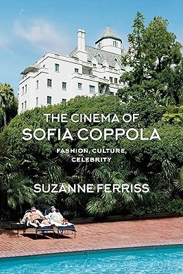 The Cinema of Sofia Coppola: Fashion, Culture, Celebrity (BFI Film Classics)