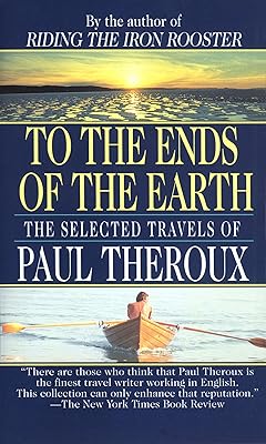 To the Ends of the Earth: The Selected Travels of Paul Theroux