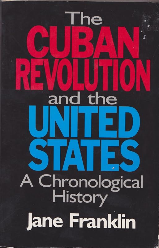 Cuban Revolution and the United States: A Chronological History by Jane Franklin