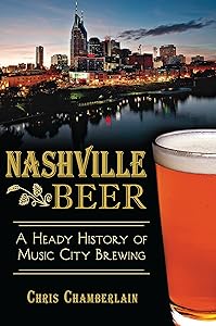 Nashville Beer: A Heady History of Music City Brewing (American Palate)