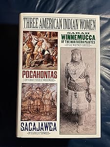 Three American Indian Women: Pocahontas, Sacajawea, Sarah Winnemucca of the Northern Paiutes