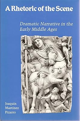 A Rhetoric of the Scene: Dramatic Narrative in the Early Middle Ages