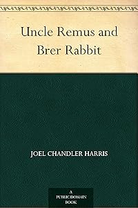 Uncle Remus and Brer Rabbit by Joel Chandler Harris