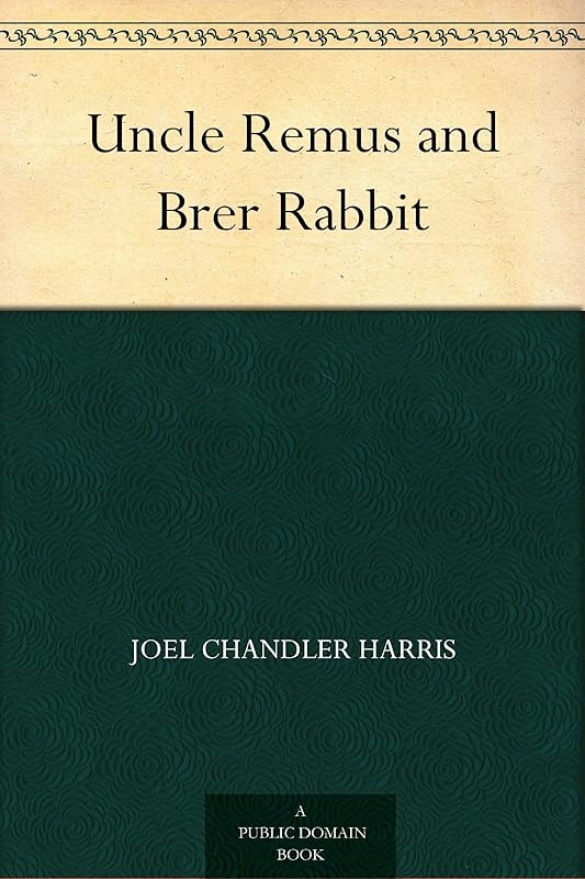 Uncle Remus and Brer Rabbit by Joel Chandler Harris
