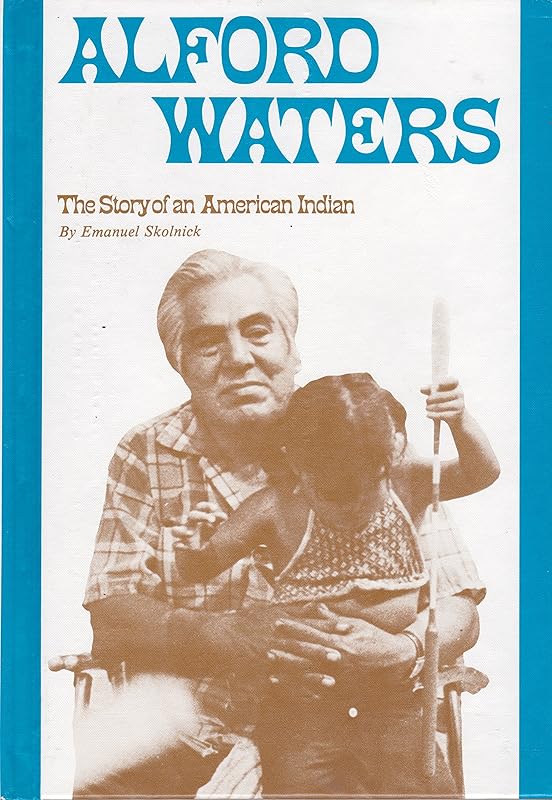 Alford Waters : The Story of an American Indian by Emanuel Skolnick