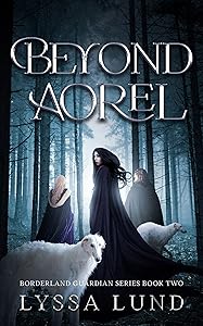 Beyond Aorel (Borderland Guardian Series Book 2) by Lyssa Lund