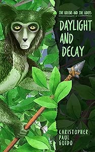 The Greens and the Grays, Daylight and Decay by Christopher Paul Guido