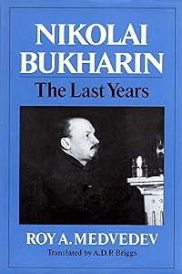 Nikolay Bukharin: The Last Years (English and Russian Edition) by Roy A. Medvedev