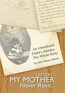 Letters My Mother Never Read...: An Abandoned Child's Journey...The Whole Story by Jerri Diane Sueck
