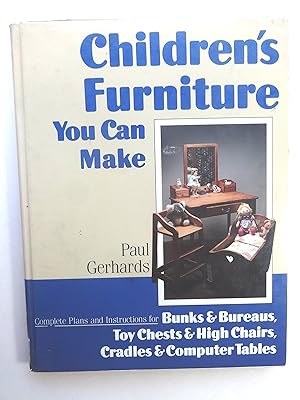 Children's Furniture You Can Make: Complete Plans and Instructions for Bunks and Bureaus, Chests and Chairs, Cradles and Computer Tables